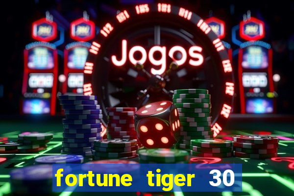 fortune tiger 30 reais grátis